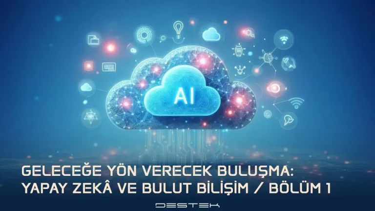 Yapay Zeka ve Bulut Bilişim: Kapsamlı Çözümler ve Uygulama